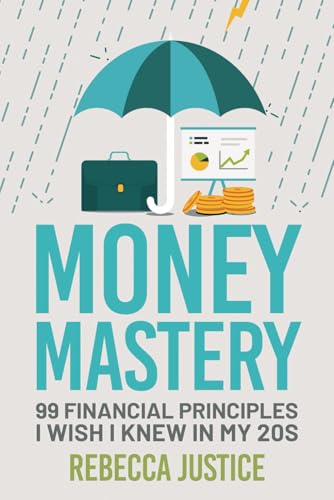 MONEY MASTERY: 99 FINANCIAL PRINCIPLES I WISH I KNEW IN MY 20S: A Practical, Psychological, and Strategic Approach to Managing Your Finances. Your ... to Advanced Wealth-Building Strategies. von Independently published