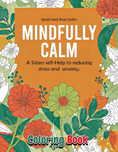 Mindfully Calm Coloring Book: A Sisters Self-Help to Reducing Stress and Anxiety von Independently published