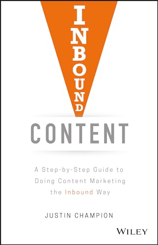 Inbound Content: A Step-by-Step Guide To Doing Content Marketing the Inbound Way Inbound Content: A Step-by-Step Guide To Doing Content Marketing the Inbound Way von Wiley