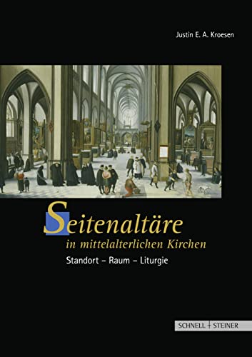 Seitenaltäre in mittelalterlichen Kirchen: Standort - Raum - Liturgie