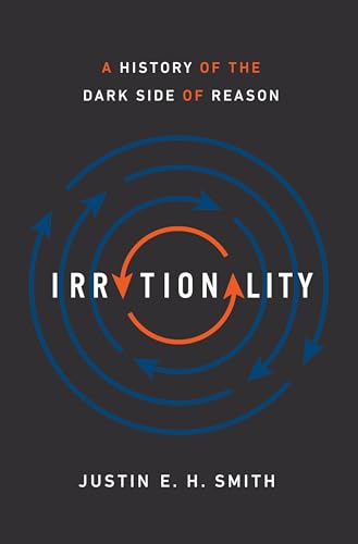 Irrationality: A History of the Dark Side of Reason von Princeton University Press