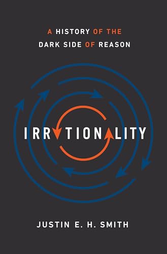 Irrationality: A History of the Dark Side of Reason