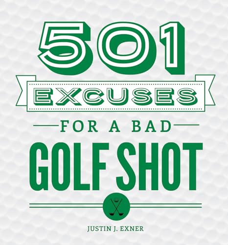 501 Excuses for a Bad Golf Shot: (Funny Gag Gift for Men and Women Golfers)