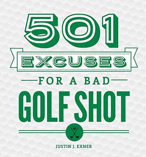 501 Excuses for a Bad Golf Shot: (Funny Gag Gift for Men and Women Golfers)