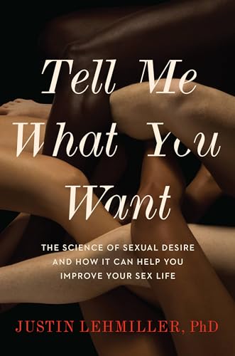 Tell Me What You Want: The Science of Sexual Desire and How It Can Help You Improve Your Sex Life von Da Capo Lifelong Books