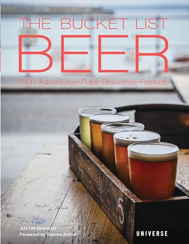 The Bucket List: Beer: 1000 Adventures · Pubs · Breweries · Festivals (Bucket Lists) von Universe Publishing