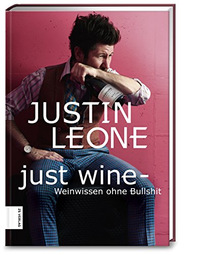 Just Wine: Weinwissen ohne Bullshit von ZS Verlag GmbH
