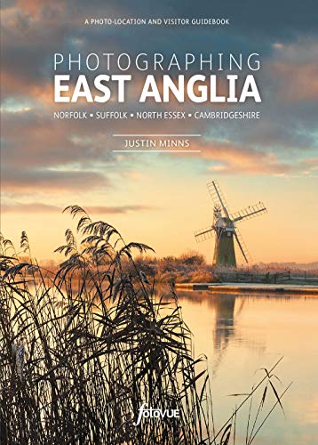Photographing East Anglia: The Most Beautiful Places to Visit (Fotovue Photo-Location Guides)