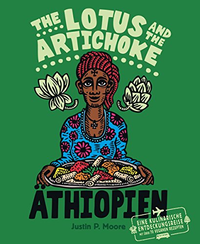 The Lotus and the Artichoke - Äthiopien: Eine kulinarische Entdeckungsreise mit über 70 veganen Rezepten (Edition Kochen ohne Knochen)