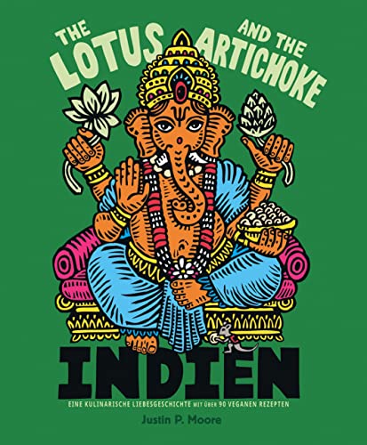 The Lotus and the Artichoke - Indien: Eine kulinarische Liebesgeschichte mit über 90 veganen Rezepten (Edition Kochen ohne Knochen) von Ventil Verlag