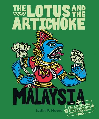 The Lotus and the Artichoke - Malaysia: Eine kulinarische Entdeckungsreise mit über 60 veganen Rezepten (Edition Kochen ohne Knochen)