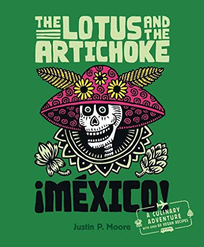 The Lotus and the Artichoke - Mexico!: A culinary adventure with over 60 vegan recipes (Edition Kochen ohne Knochen) von Ventil Verlag