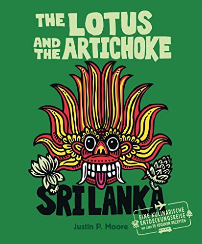 The Lotus and the Artichoke - Sri Lanka!: Ein Kochbuch mit über 70 veganen Rezepten (Edition Kochen ohne Knochen)