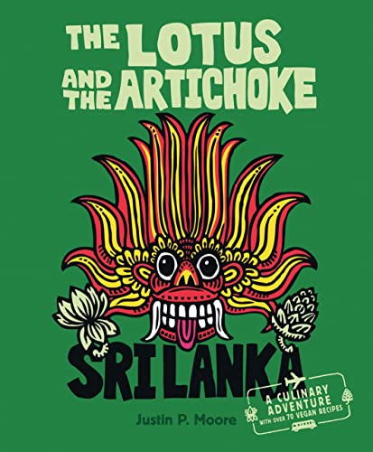 The Lotus and the Artichoke - Sri Lanka: A culinary adventure with over 70 vegan recipes: A Cookbook with over 70 Vegan Recipes (Edition Kochen ohne Knochen)