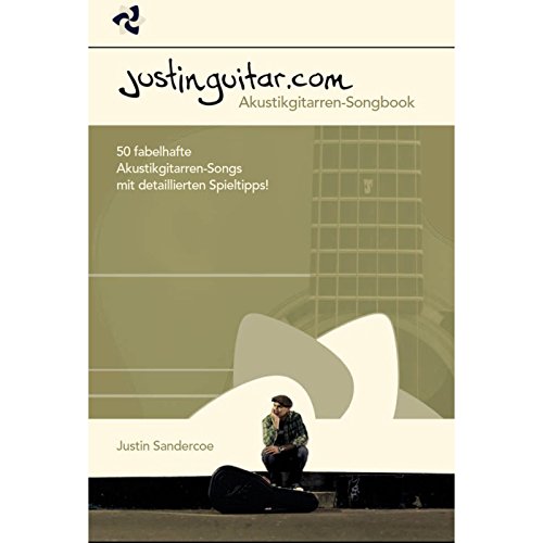 Justinguitar.com - Das Akustikgitarren-Songbook: Lehrmaterial, Songbook, Tabulatur für Gitarre: 50 fabelhafte Akustikgitarren-Songs mit detaillierten Spieltipps!
