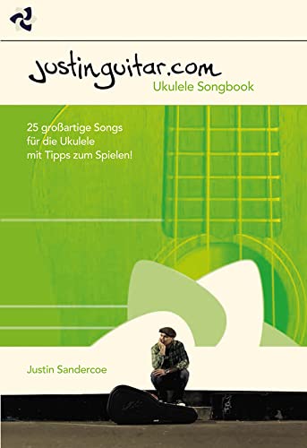 Justinguitar.com Ukulele: Noten, Sammelband für Ukulele: 25 großartige Songs für die Ukulele mit Tipps zum Spielen