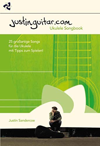 Justinguitar.com Ukulele: Noten, Sammelband für Ukulele: 25 großartige Songs für die Ukulele mit Tipps zum Spielen