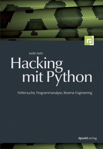 Hacking mit Python: Fehlersuche, Programmanalyse, Reverse Engineering von Dpunkt.Verlag GmbH