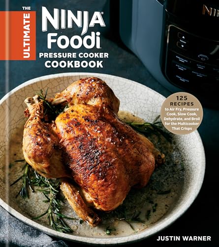 The Ultimate Ninja Foodi Pressure Cooker Cookbook: 125 Recipes to Air Fry, Pressure Cook, Slow Cook, Dehydrate, and Broil for the Multicooker That Crisps von Clarkson Potter