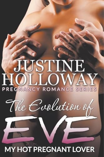 The Evolution of Eve: My Hot Pregnant Lover (Pregnancy Romance Series) von Speedy Publishing LLC