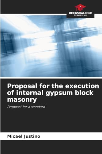 Proposal for the execution of internal gypsum block masonry: Proposal for a standard von Our Knowledge Publishing