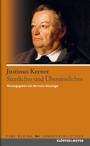 Justinus Kerner - Sinnliches und Übersinnliches (Eine kleine Landesbibliothek)