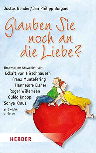 Glauben Sie noch an die Liebe?: Unerwartete Antworten von Eckart von Hirschhausen, Franz Müntefering, Hannelore Elsner, Roger Willemsen, Guido Knopp, Sonya Kraus und vielen anderen (HERDER spektrum) von Verlag Herder GmbH