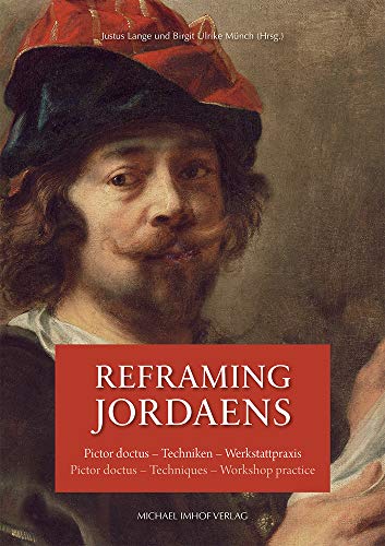 Reframing Jordaens: Pictor doctus - Techniken - Werkstattpraxis / Pictor doctus - Techniques - Workshop practice von Michael Imhof Verlag