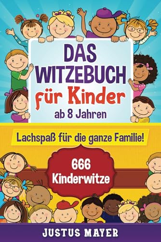 Das Witzebuch für Kinder: ab 8 Jahren. Lachspaß für die ganze Familie! 666 Kinderwitze, Scherzfragen, Zungenbrecher und mehr! Das Witzebuch für Kinder: ab 8 Jahren. Lachspaß für die ganze Familie! 666 Kinderwitze, Scherzfragen, Zungenbrecher und mehr!