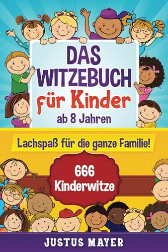 Das Witzebuch für Kinder: ab 8 Jahren. Lachspaß für die ganze Familie! 666 Kinderwitze, Scherzfragen, Zungenbrecher und mehr! von Independently published