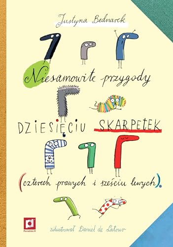 Niesamowite przygody dziesieciu skarpetek: czterech prawych i sześciu lewych Niesamowite przygody dziesieciu skarpetek: czterech prawych i sześciu lewych