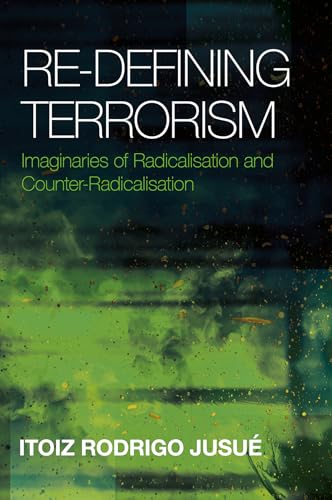 Re-Defining Terrorism: Imaginaries of Radicalisation and Counter-Radicalisation von Emerald Publishing Limited