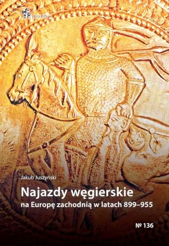 Najazdy węgierskie na Europę zachodnią w latach 899-955 (POLA BITEW) von Inforteditions