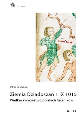 Ziemia Dziadoszan 1 IX 1015: Wielkie zwycięstwo polskich łuczników (POLA BITEW)