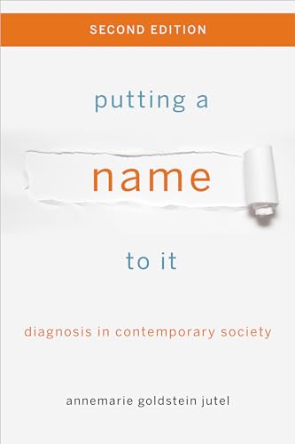 Putting a Name to It: Diagnosis in Contemporary Society von Johns Hopkins University Press