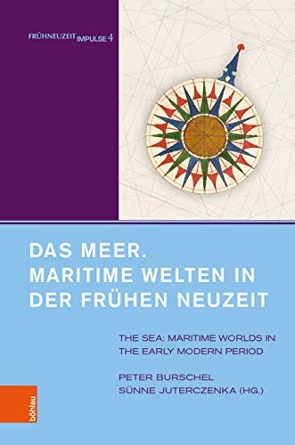 Das Meer. Maritime Welten in der Frühen Neuzeit: The Sea. Maritime Worlds in the Early Modern Period. Unter Mitarbeit von Alexandra Serjogin ... und ... und Historiker Deutschlands e.V., Band 4)