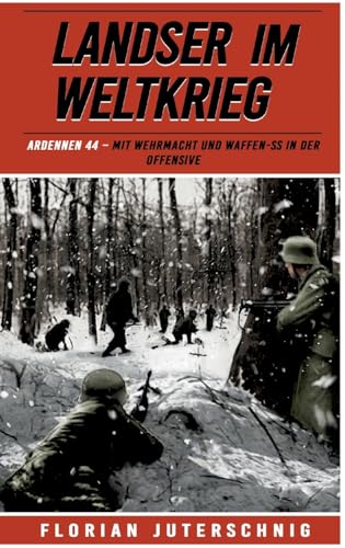Landser im Weltkrieg – Ardennen 44: Mit Wehrmacht und Waffen-SS in der Offensive (Landser im Weltkrieg – Erlebnisberichte in Romanheft-Länge, Band 21) von EK-2 Publishing