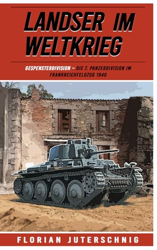 Landser im Weltkrieg – Gespensterdivision: Die 7. Panzerdivision im Frankreichfeldzug 1940 (Landser im Weltkrieg – Erlebnisberichte in Romanheft-Länge, Band 23)