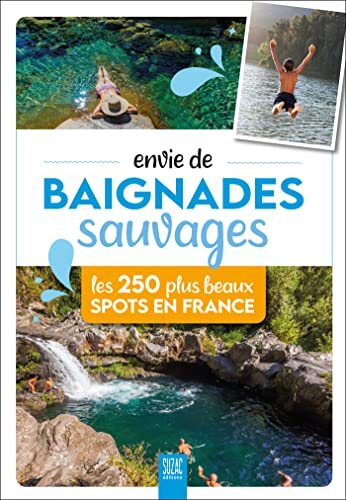 Envie de baignades sauvages: Les 250 plus beaux spots en France von SUZAC