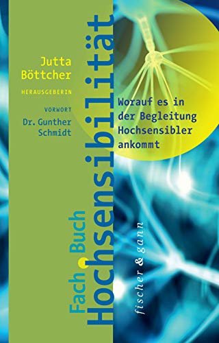 Fachbuch Hochsensibilität: Worauf es in der Begleitung Hochsensibler ankommt Fachbuch Hochsensibilität: Worauf es in der Begleitung Hochsensibler ankommt von Fischer & Gann