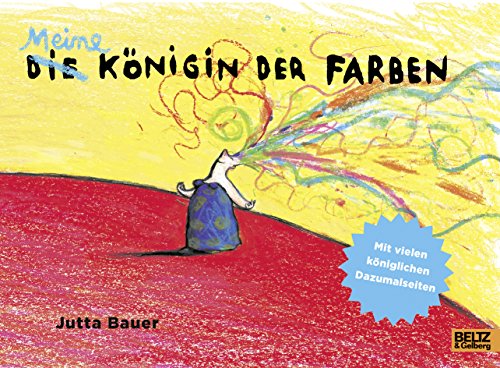 Meine Königin der Farben: Vierfarbiges Bilderbuch mit vielen Dazumalseiten von Beltz GmbH, Julius