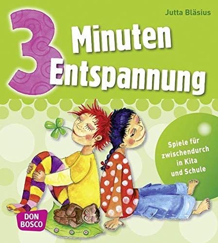 3 Minuten Entspannung: Übungen für zwischendurch in Kita und Schule (3 Minuten-Übungen und Spiele für zwischendurch)