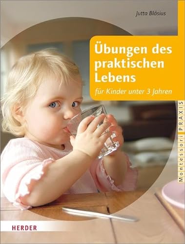 Übungen des praktischen Lebens für Kinder unter 3 Jahren (Montessori Praxis) von Herder Verlag GmbH