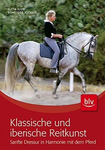 Klassische und iberische Reitkunst: Sanfte Dressur in Harmonie mit dem Pferd (BLV Pferde & Reiten) von Gräfe und Unzer