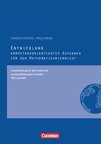 Kompetenzorientierte Aufgaben Mathematik: Entwicklung kompetenzorientierter Aufgaben - Handreichungen für den Unterricht von Cornelsen Verlag GmbH