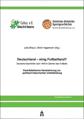 Deutschland - einig Fussballland?: Deutsche Geschichte nach 1949 im Zeichen des Fussballs. Fachdidaktische Handreichung zur politisch-historischen Urteilsbildung von Schneider Verlag Hohengehren