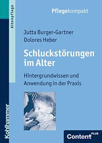 Schluckstörungen im Alter: Hintergrundwissen und Anwendung in der Praxis (Pflegekompakt) von Kohlhammer W.
