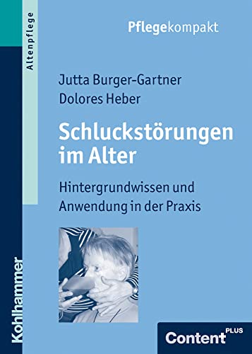 Schluckstörungen im Alter: Hintergrundwissen und Anwendung in der Praxis (Pflegekompakt) von Kohlhammer