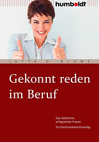 Gekonnt reden im Beruf: Das Geheimnis erfolgreicher Frauen. Ein Kommunikationstraining von Humboldt Verlag