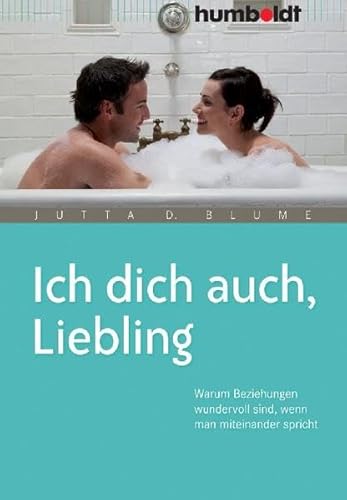 Ich dich auch, Liebling. Warum Beziehungen wundervoll sind, wenn man miteinander spricht (humboldt - Psychologie & Lebensgestaltung)